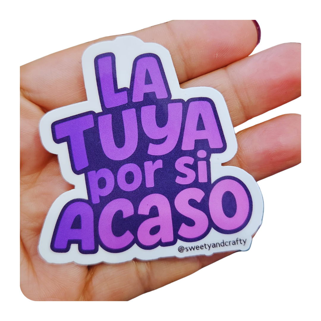 La tuya por si acaso